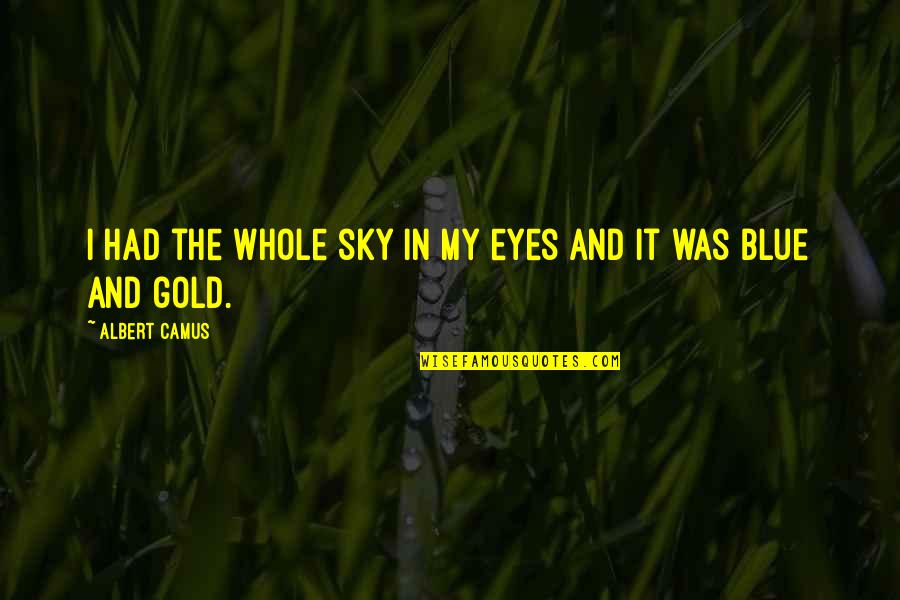 Hoser Hockey Quotes By Albert Camus: I had the whole sky in my eyes