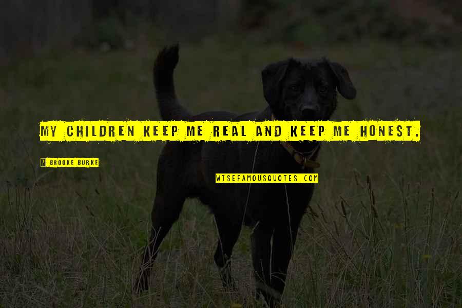 Hosers 12 Quotes By Brooke Burke: My children keep me real and keep me Hosers 12 Quotes By Brooke Burke: My children keep me real and keep me
