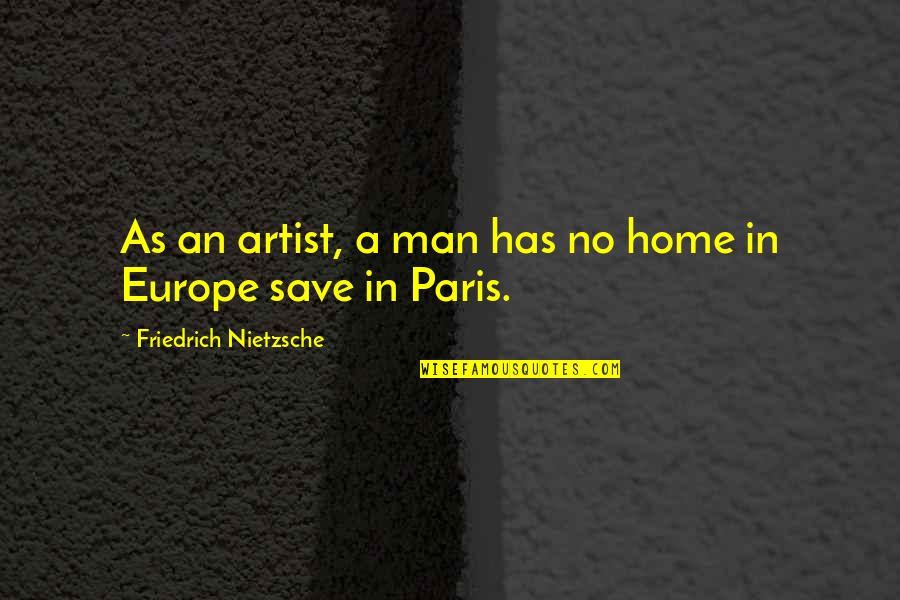 Hoshea Es Quotes By Friedrich Nietzsche: As an artist, a man has no home Hoshea Es Quotes By Friedrich Nietzsche: As an artist, a man has no home