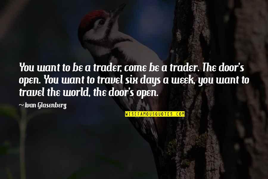 Hoshea Es Quotes By Ivan Glasenberg: You want to be a trader, come be Hoshea Es Quotes By Ivan Glasenberg: You want to be a trader, come be