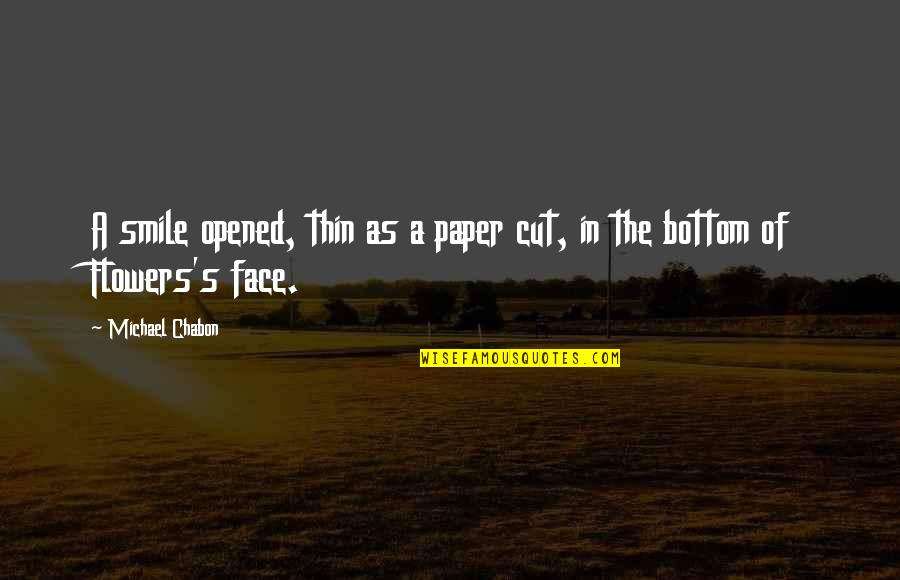 Hoshea Quotes By Michael Chabon: A smile opened, thin as a paper cut,