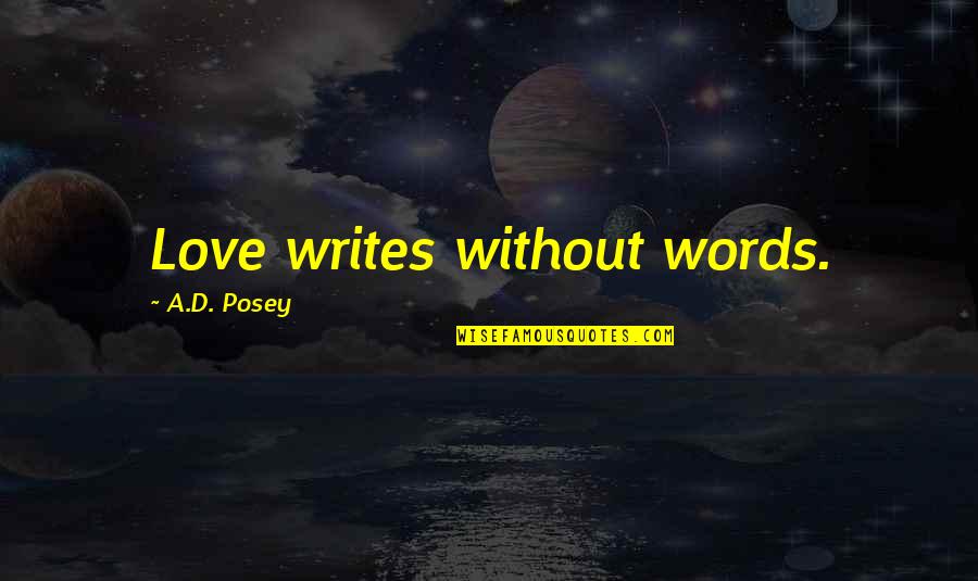 Hoshi Quotes By A.D. Posey: Love writes without words.