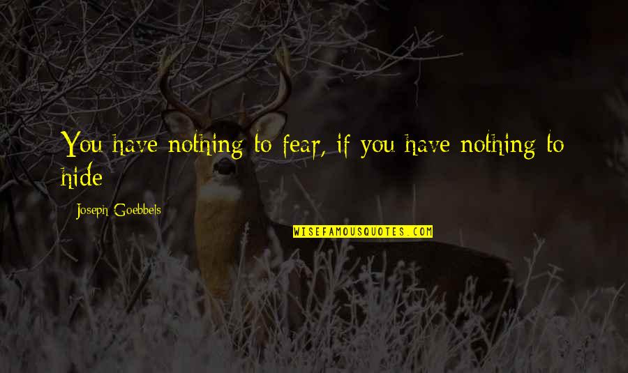 Hoshi Wa Utau Quotes By Joseph Goebbels: You have nothing to fear, if you have