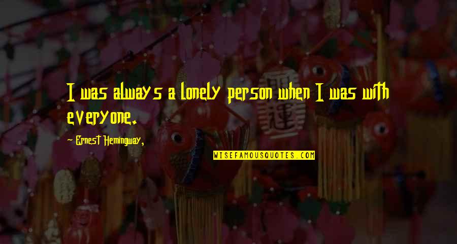 Hoshimiya Ichigo Quotes By Ernest Hemingway,: I was always a lonely person when I