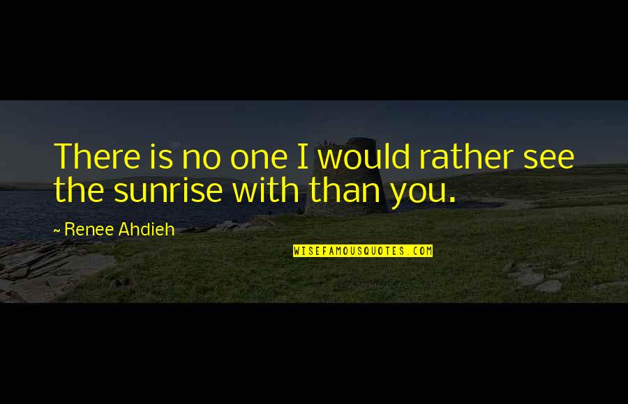 Hoshimiya Ichika Quotes By Renee Ahdieh: There is no one I would rather see