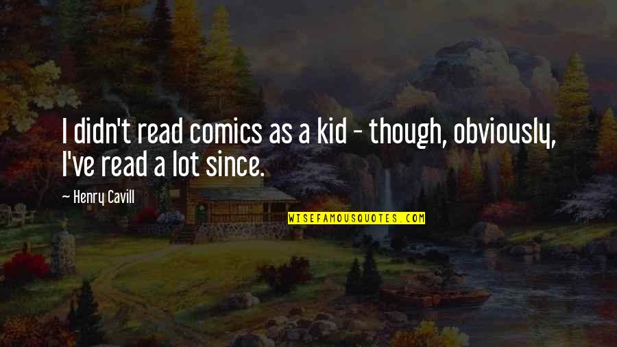 Hoshimiya Mukuro Quotes By Henry Cavill: I didn't read comics as a kid -
