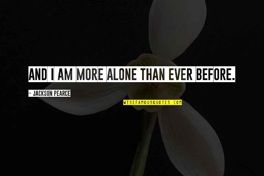 Hoshina Rika Quotes By Jackson Pearce: And I am more alone than ever before.
