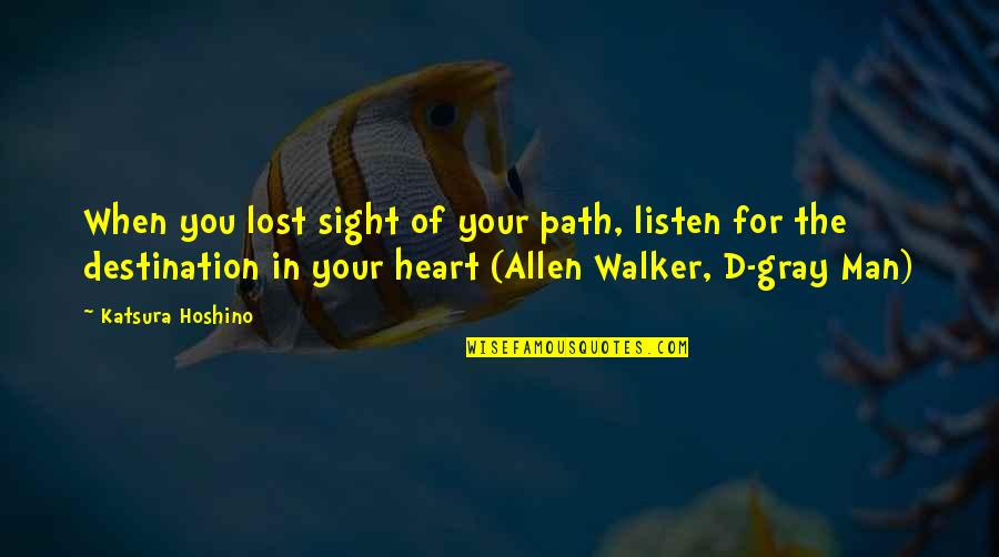 Hoshino Quotes By Katsura Hoshino: When you lost sight of your path, listen