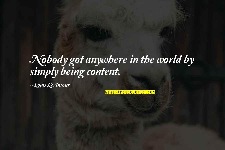 Hoshiyar Peeron Quotes By Louis L'Amour: Nobody got anywhere in the world by simply Hoshiyar Peeron Quotes By Louis L'Amour: Nobody got anywhere in the world by simply