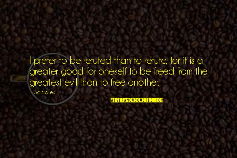 Hoshiyar Peeron Quotes By Socrates: I prefer to be refuted than to refute, Hoshiyar Peeron Quotes By Socrates: I prefer to be refuted than to refute,