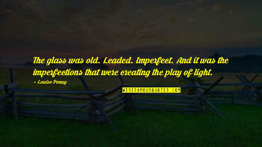 Hosing Quotes By Louise Penny: The glass was old. Leaded. Imperfect. And it Hosing Quotes By Louise Penny: The glass was old. Leaded. Imperfect. And it