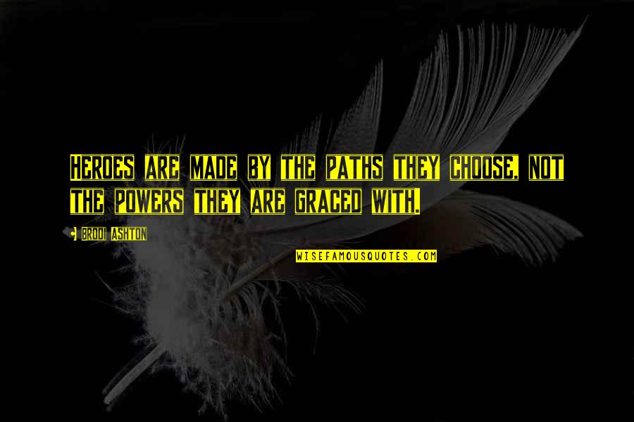 Hosking Quotes By Brodi Ashton: Heroes are made by the paths they choose,