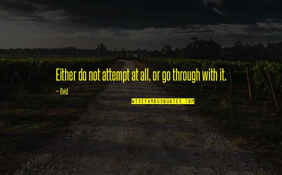 Hoskold Quotes By Ovid: Either do not attempt at all, or go