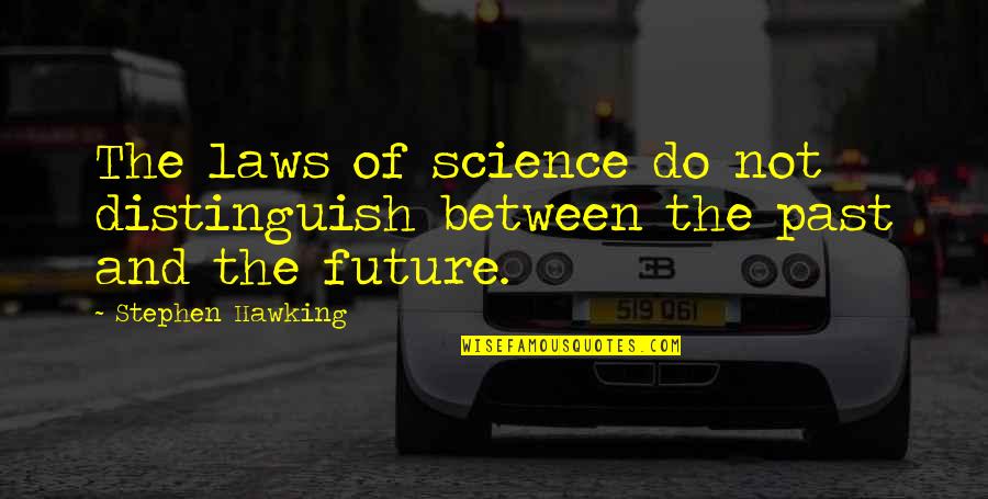 Hosler Fire Quotes By Stephen Hawking: The laws of science do not distinguish between Hosler Fire Quotes By Stephen Hawking: The laws of science do not distinguish between