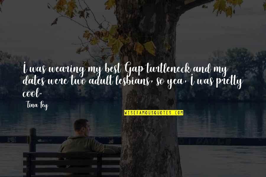 Hosler Fire Quotes By Tina Fey: I was wearing my best Gap turtleneck and Hosler Fire Quotes By Tina Fey: I was wearing my best Gap turtleneck and