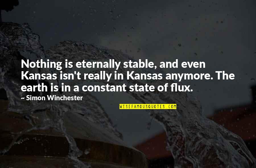 Hoslers Restaurant Quotes By Simon Winchester: Nothing is eternally stable, and even Kansas isn't Hoslers Restaurant Quotes By Simon Winchester: Nothing is eternally stable, and even Kansas isn't