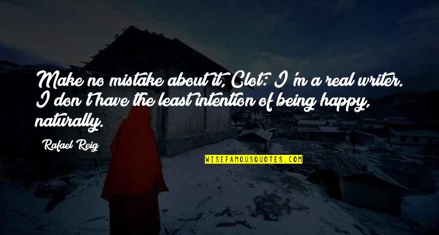 Hosny Maged Quotes By Rafael Reig: Make no mistake about it, Clot: I'm a Hosny Maged Quotes By Rafael Reig: Make no mistake about it, Clot: I'm a