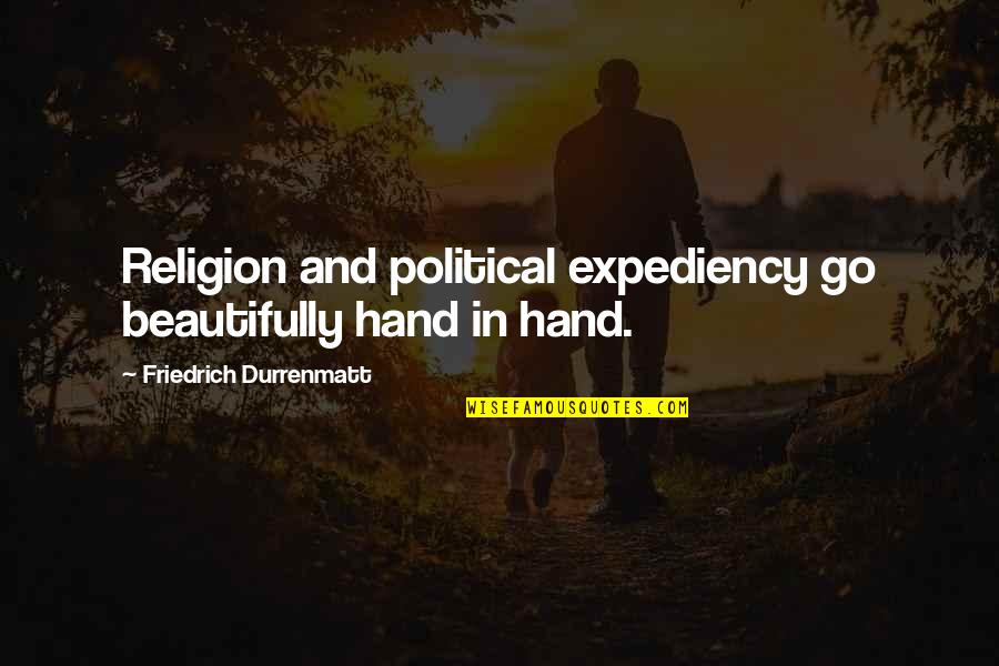 Hosny Sherif Quotes By Friedrich Durrenmatt: Religion and political expediency go beautifully hand in Hosny Sherif Quotes By Friedrich Durrenmatt: Religion and political expediency go beautifully hand in