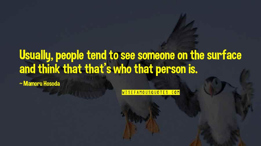 Hosoda Mamoru Quotes By Mamoru Hosoda: Usually, people tend to see someone on the Hosoda Mamoru Quotes By Mamoru Hosoda: Usually, people tend to see someone on the
