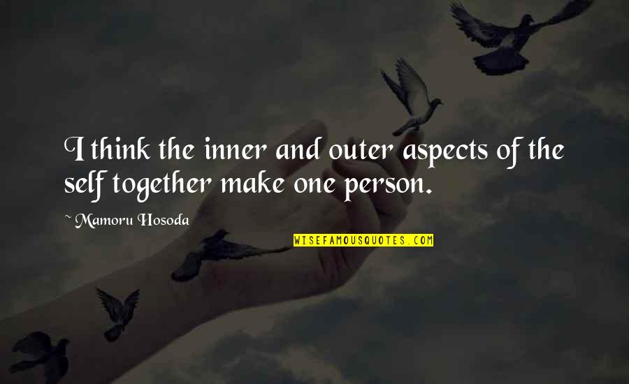 Hosoda Mamoru Quotes By Mamoru Hosoda: I think the inner and outer aspects of