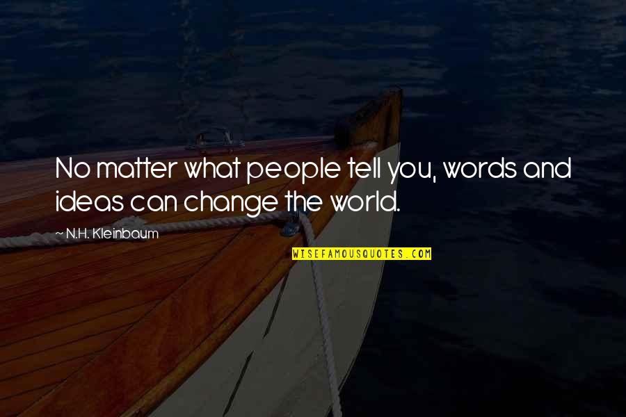 Hosoe Eikoh Quotes By N.H. Kleinbaum: No matter what people tell you, words and