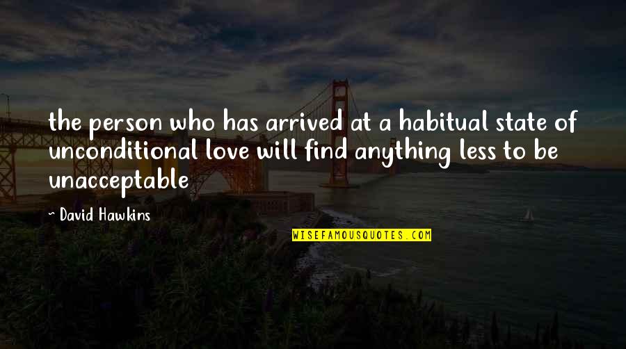 Hosokawa Fujitaka Quotes By David Hawkins: the person who has arrived at a habitual