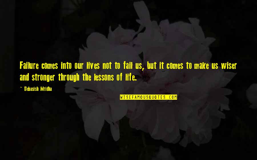 Hosomi Art Quotes By Debasish Mridha: Failure comes into our lives not to fail
