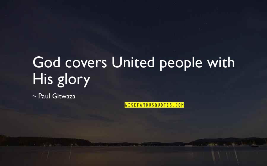 Hosomi Art Quotes By Paul Gitwaza: God covers United people with His glory