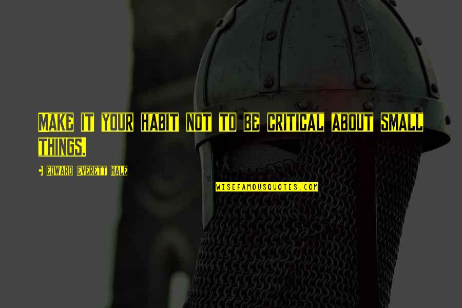 Hosono Full Quotes By Edward Everett Hale: Make it your habit not to be critical Hosono Full Quotes By Edward Everett Hale: Make it your habit not to be critical