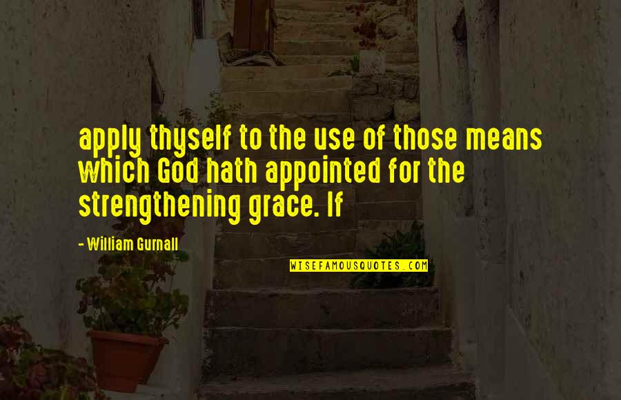 Hosonsoft Quotes By William Gurnall: apply thyself to the use of those means Hosonsoft Quotes By William Gurnall: apply thyself to the use of those means