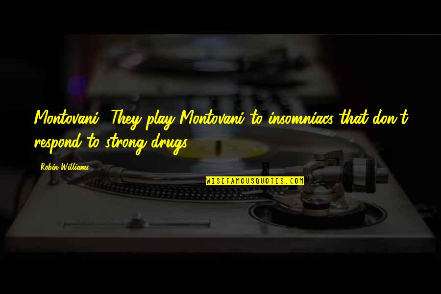 Hospedado En Quotes By Robin Williams: Montovani? They play Montovani to insomniacs that don't