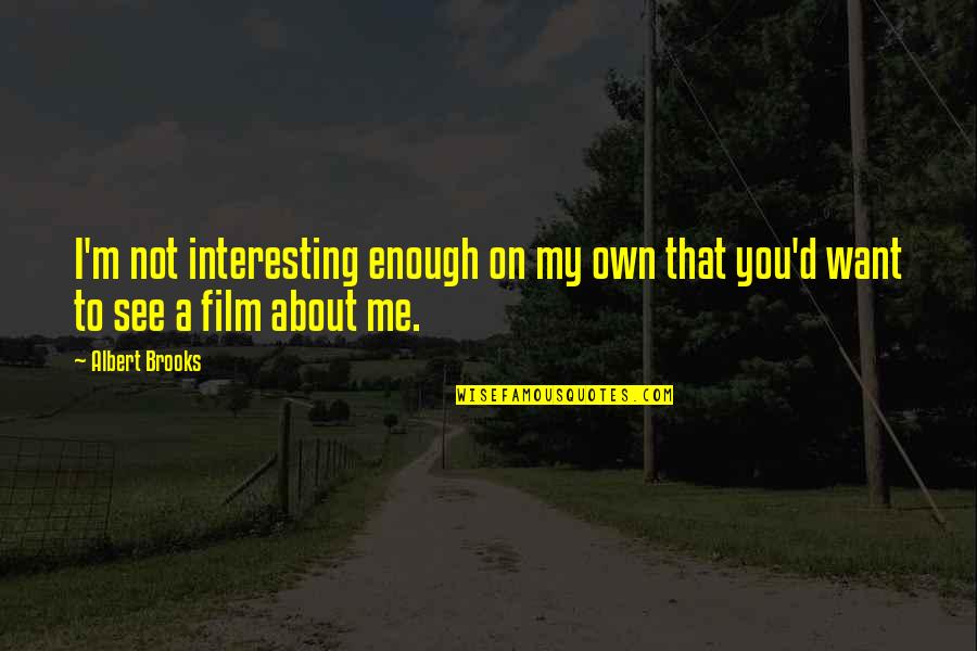 Hospes Puerta Quotes By Albert Brooks: I'm not interesting enough on my own that