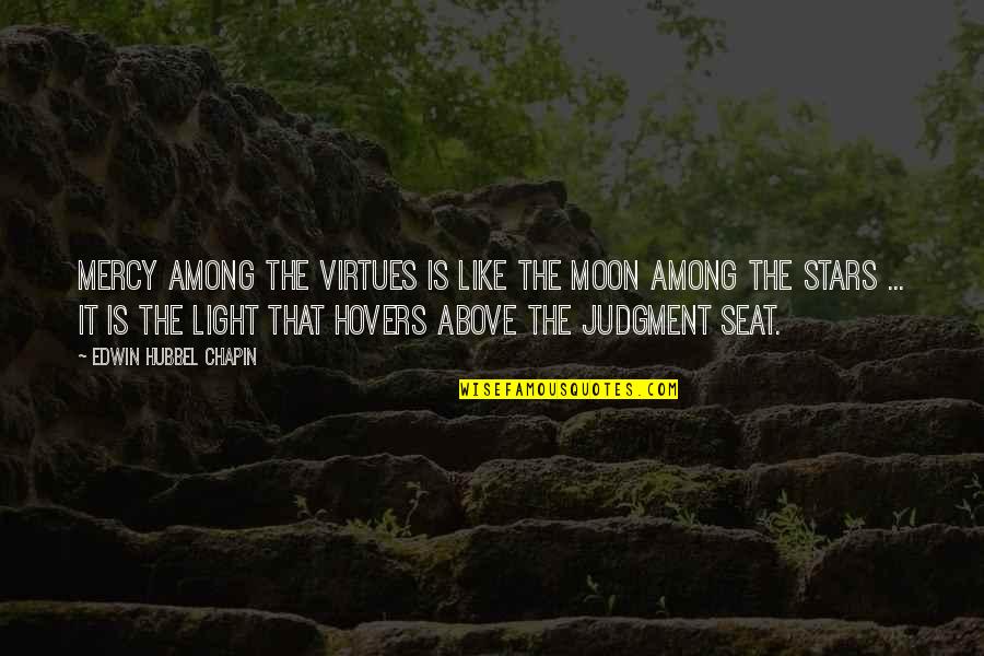 Hospesek Quotes By Edwin Hubbel Chapin: Mercy among the virtues is like the moon Hospesek Quotes By Edwin Hubbel Chapin: Mercy among the virtues is like the moon