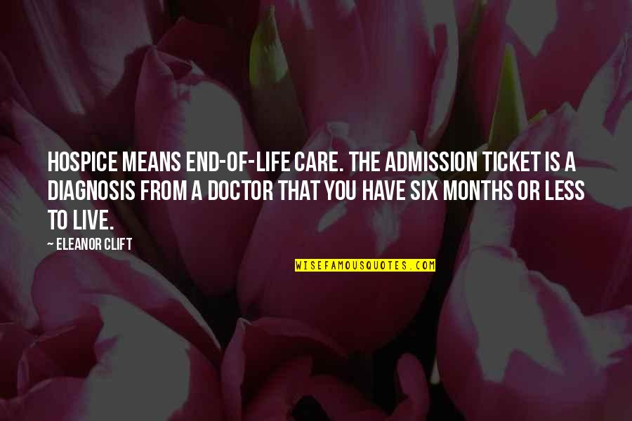 Hospice Care Quotes By Eleanor Clift: Hospice means end-of-life care. The admission ticket is