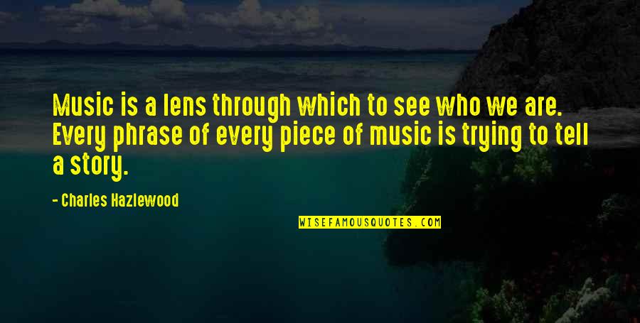 Hospice Social Work Quotes By Charles Hazlewood: Music is a lens through which to see Hospice Social Work Quotes By Charles Hazlewood: Music is a lens through which to see