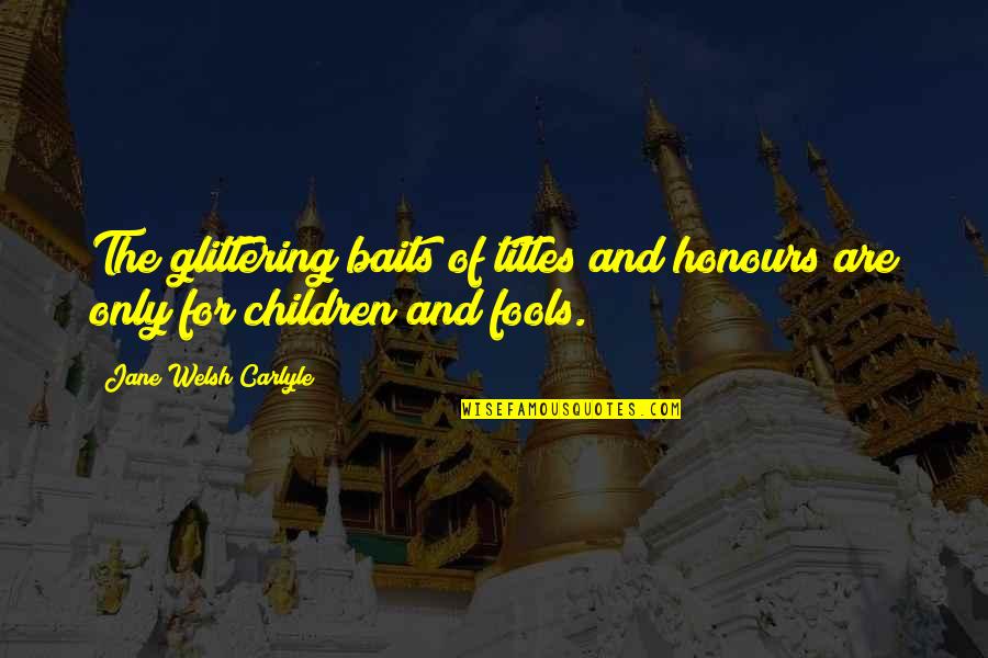 Hospice Social Work Quotes By Jane Welsh Carlyle: The glittering baits of titles and honours are Hospice Social Work Quotes By Jane Welsh Carlyle: The glittering baits of titles and honours are