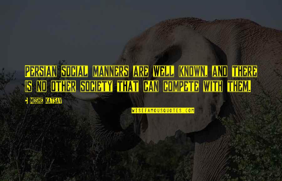 Hospice Social Workers Quotes By Moshe Katsav: Persian social manners are well known, and there Hospice Social Workers Quotes By Moshe Katsav: Persian social manners are well known, and there