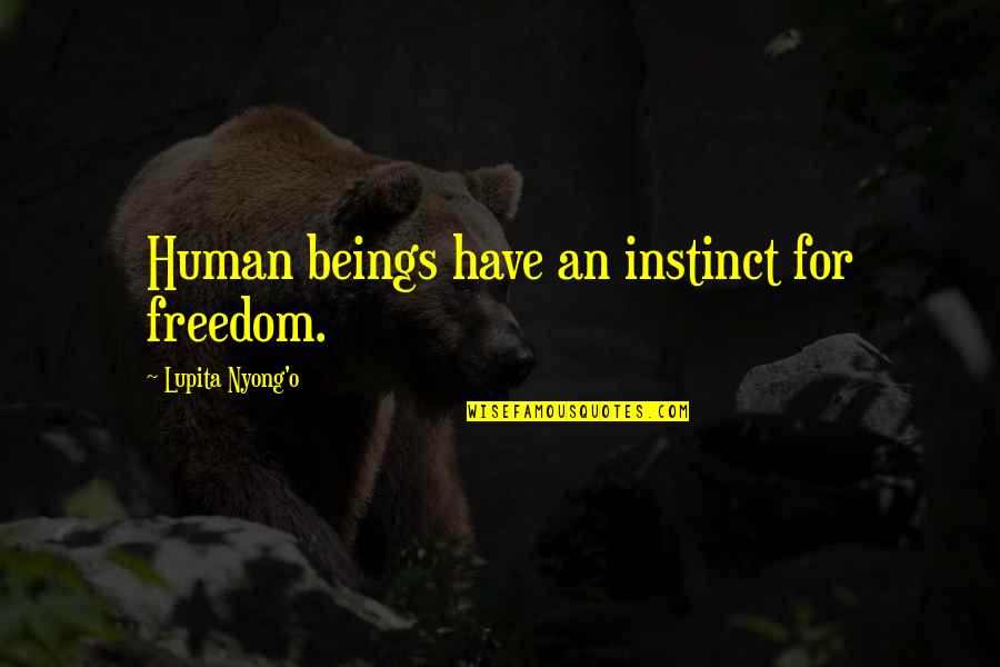 Hospices For All Season Quotes By Lupita Nyong'o: Human beings have an instinct for freedom. Hospices For All Season Quotes By Lupita Nyong'o: Human beings have an instinct for freedom.
