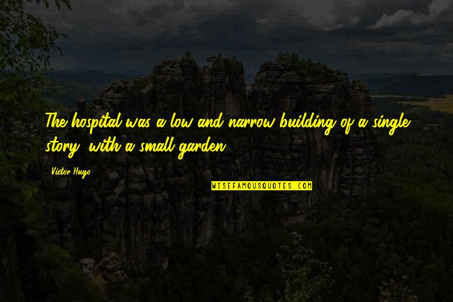 Hospital Building Quotes By Victor Hugo: The hospital was a low and narrow building