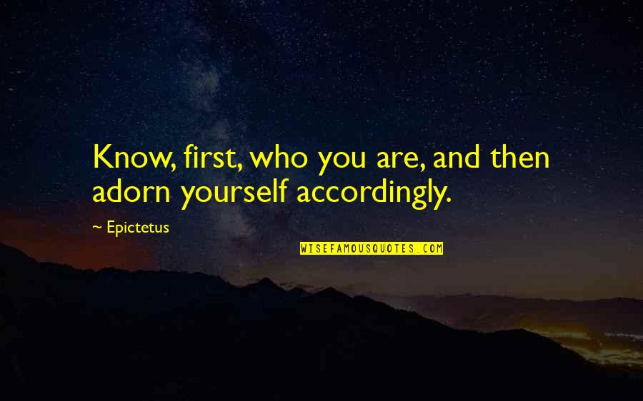 Hospital Confinement Quotes By Epictetus: Know, first, who you are, and then adorn