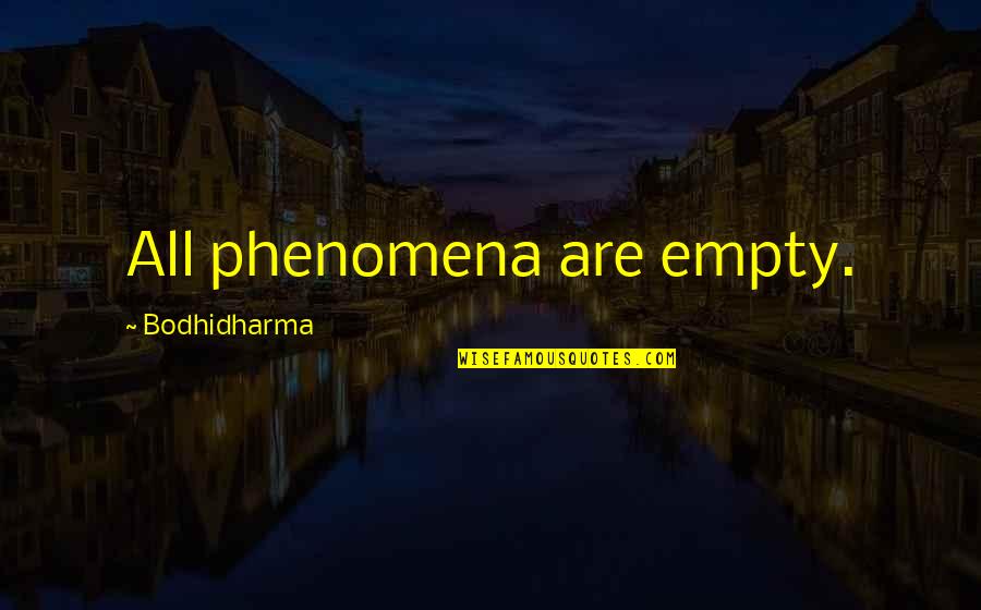 Hospital Corridor Quotes By Bodhidharma: All phenomena are empty.
