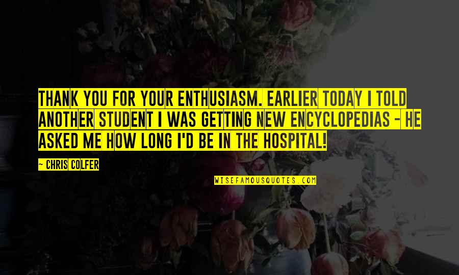 Hospital Humor Quotes By Chris Colfer: Thank you for your enthusiasm. Earlier today I