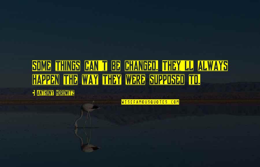 Hospital In Catch 22 Quotes By Anthony Horowitz: Some things can't be changed. They'll always happen
