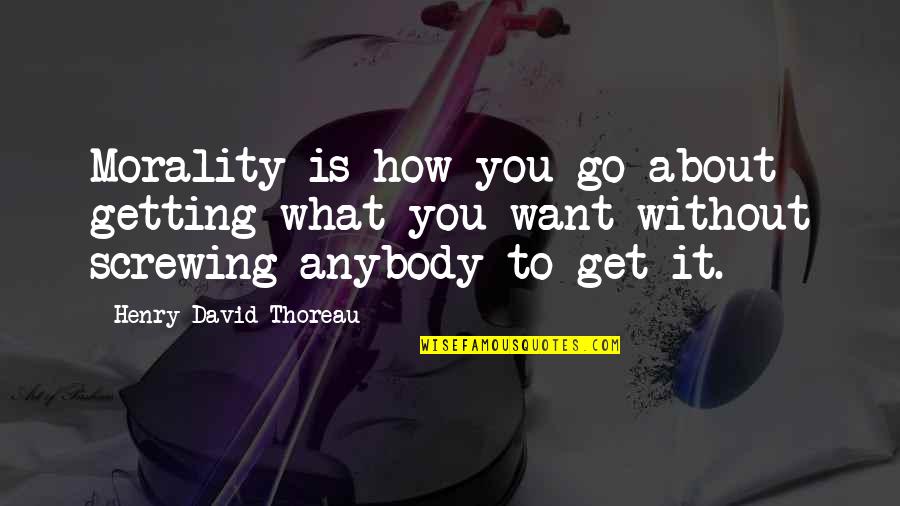 Hospital In Catch 22 Quotes By Henry David Thoreau: Morality is how you go about getting what Hospital In Catch 22 Quotes By Henry David Thoreau: Morality is how you go about getting what