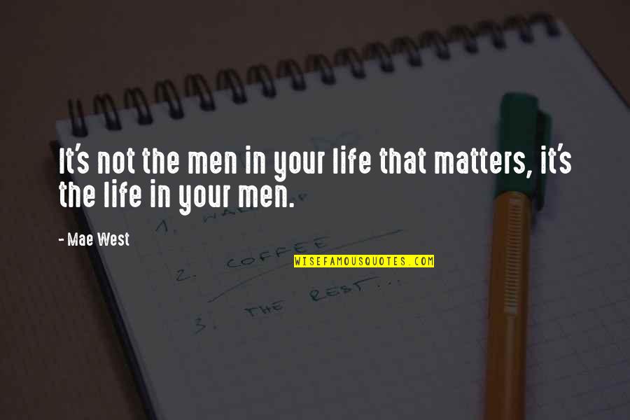 Hospital Operations Quotes By Mae West: It's not the men in your life that