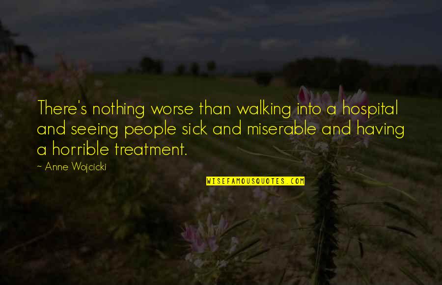 Hospital Quotes By Anne Wojcicki: There's nothing worse than walking into a hospital