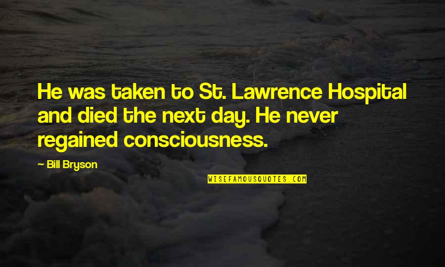 Hospital Quotes By Bill Bryson: He was taken to St. Lawrence Hospital and