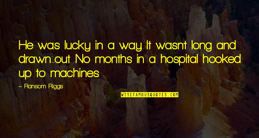 Hospital Quotes By Ransom Riggs: He was lucky in a way. It wasn't