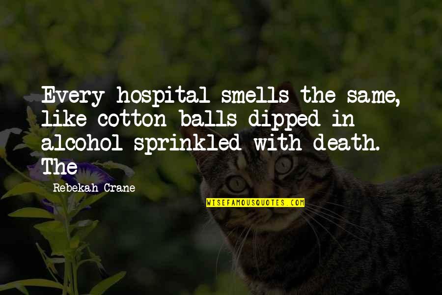 Hospital Quotes By Rebekah Crane: Every hospital smells the same, like cotton balls