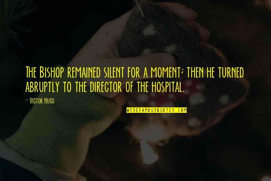 Hospital Quotes By Victor Hugo: The Bishop remained silent for a moment; then